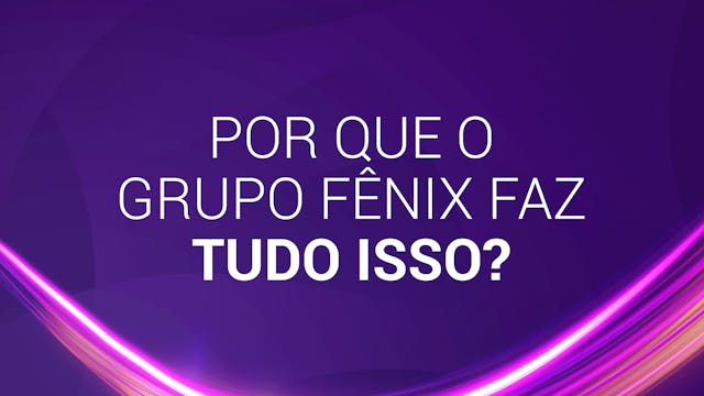 4. Por que o Grupo Fênix faz tudo isso