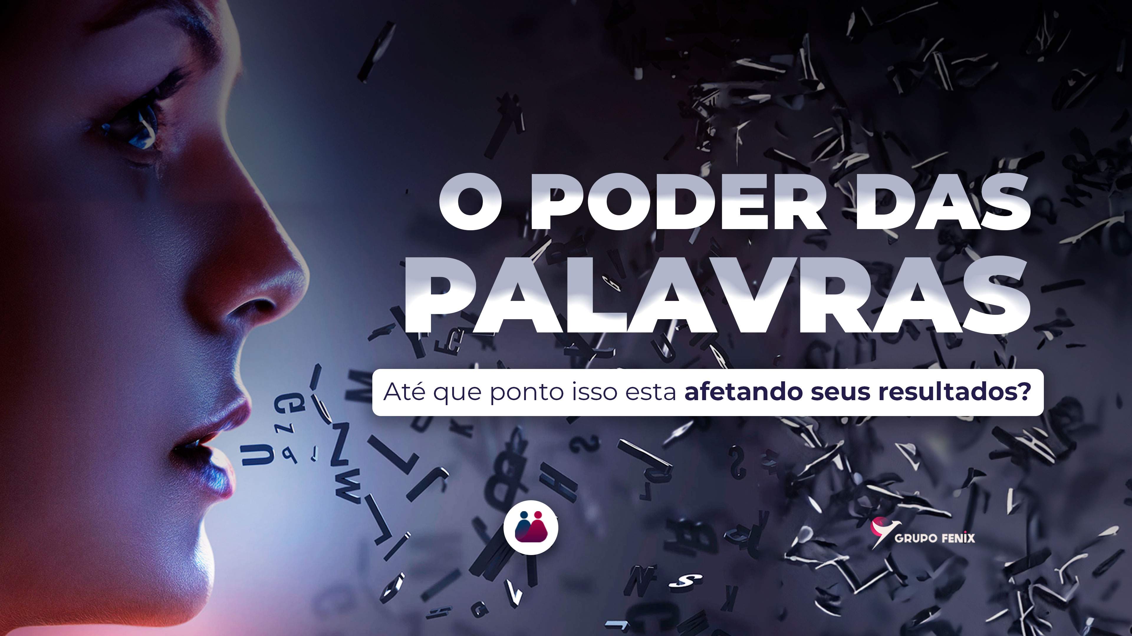 O poder das palavras: até que ponto isso esta afetando seus resultados?
