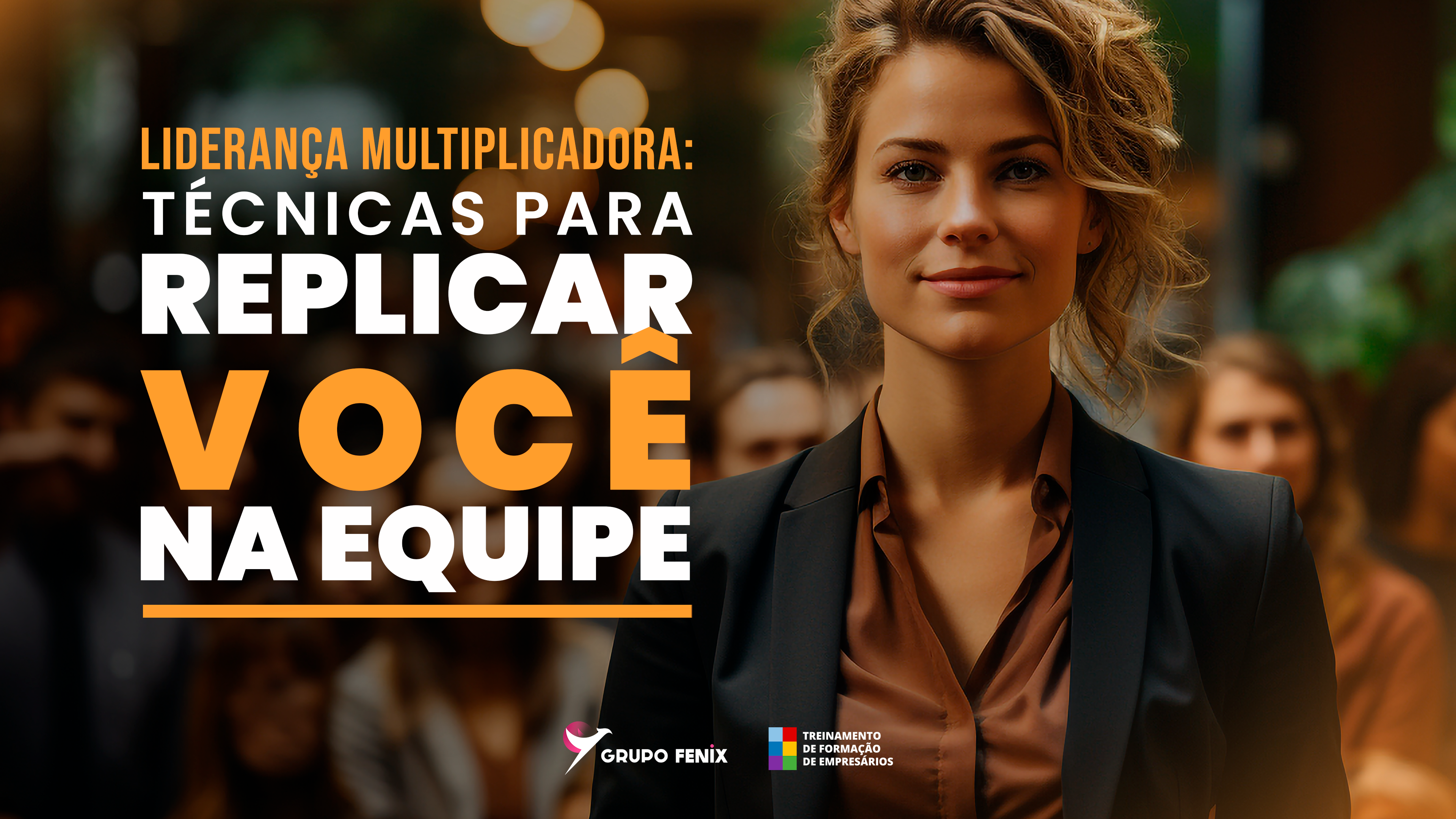 Liderança Multiplicadora: Técnicas para Replicar você na equipe 
