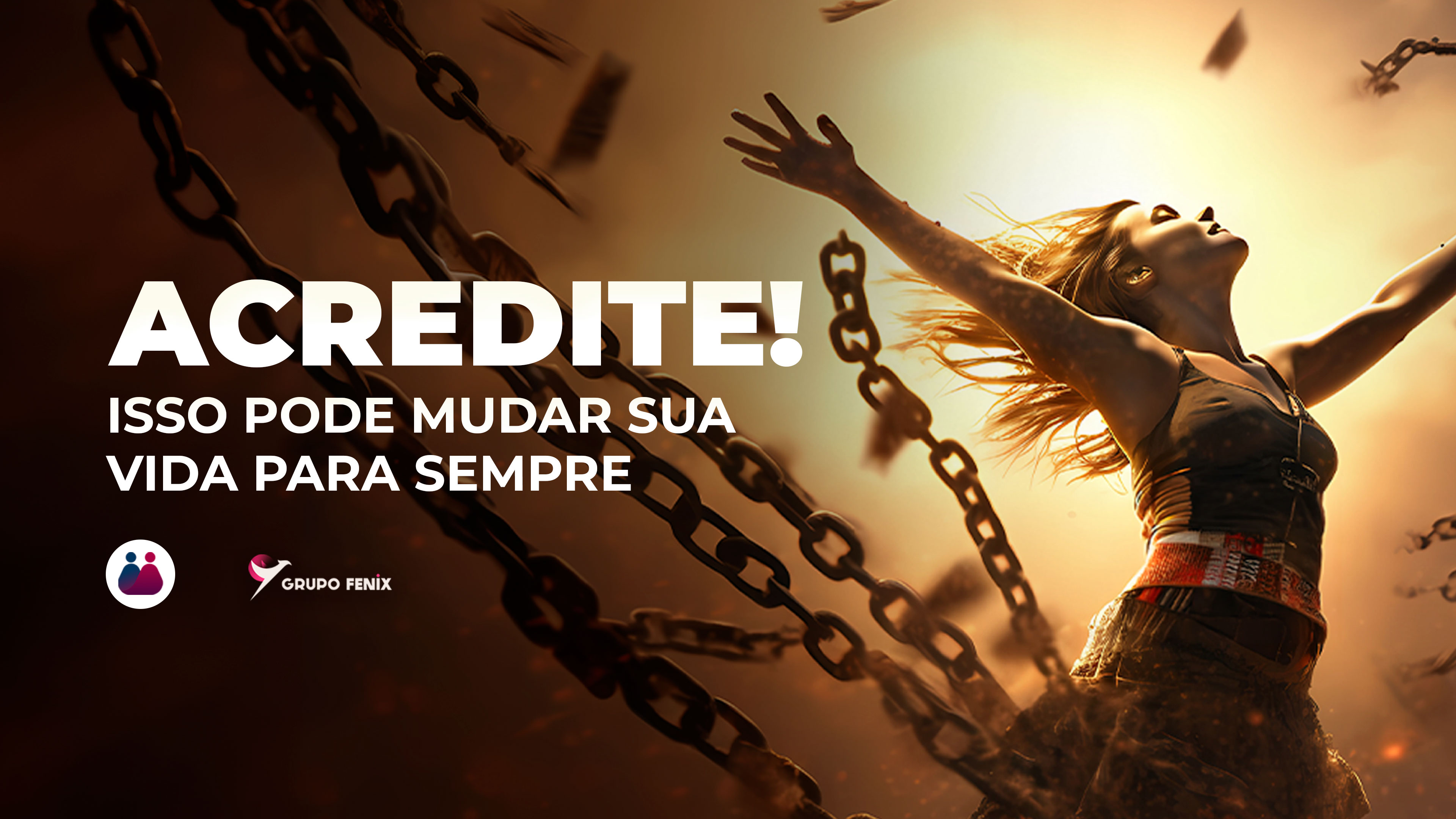 ACREDITE, ISSO PODE MUDAR SUA VIDA PARA SEMPRE