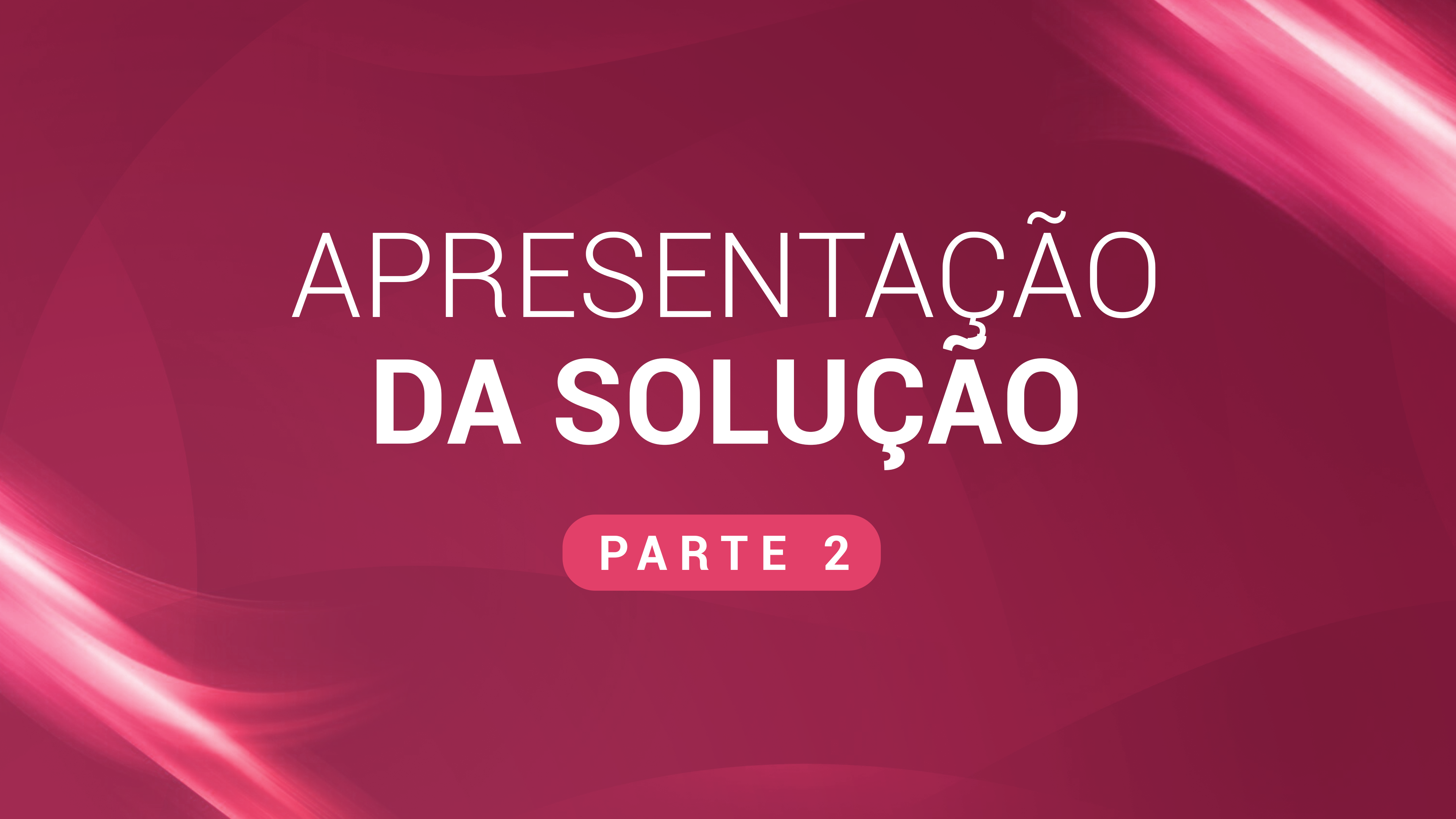 10. Apresentação da solução (Vídeo 2)