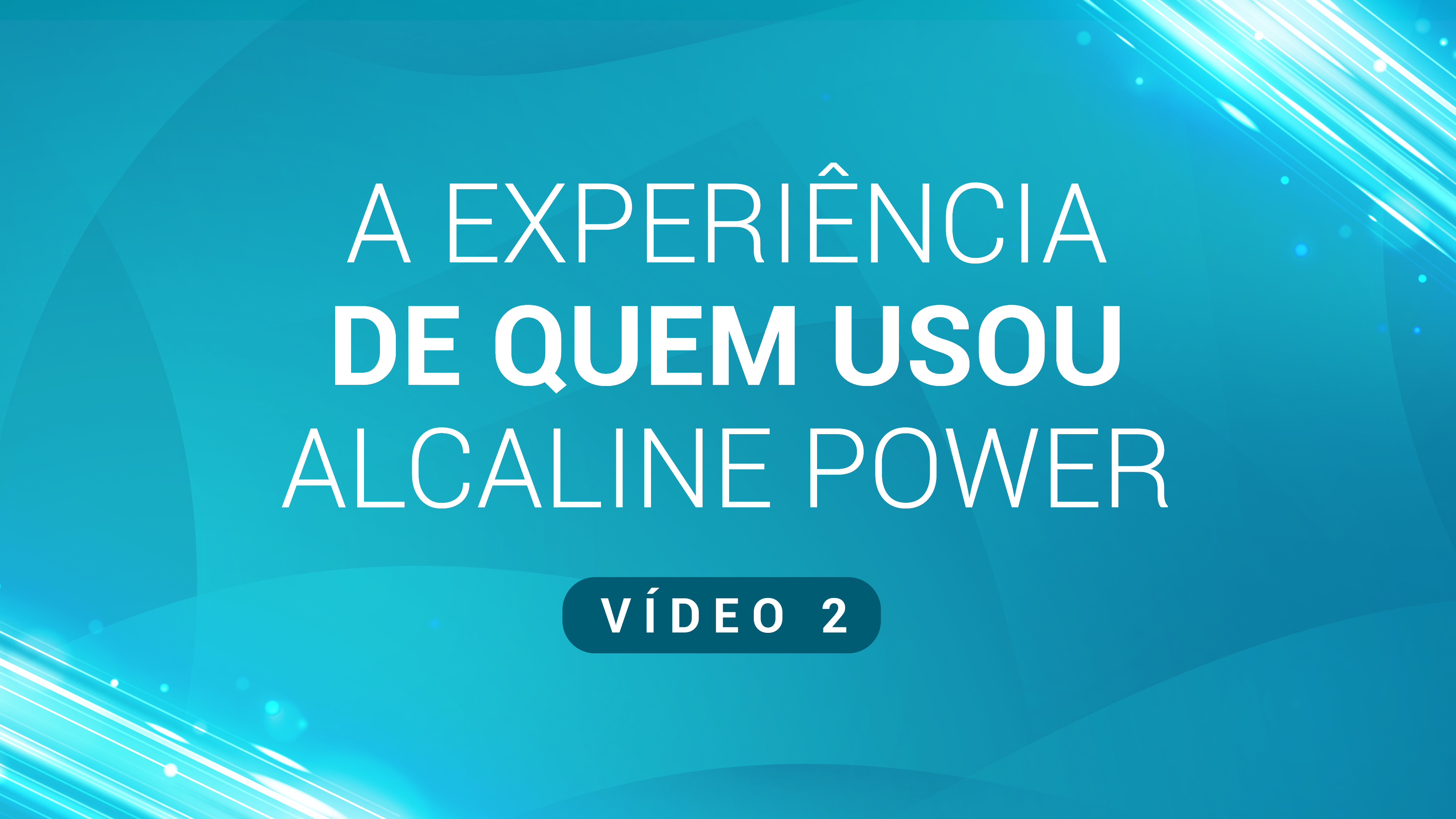 11. A experiência de quem usou Alcaline Power (vídeo 2)