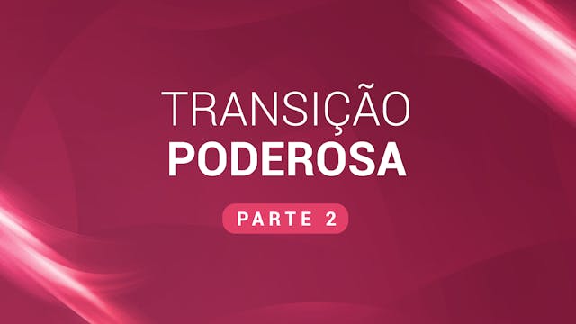 08. Transição poderosa - Iniciando a ...