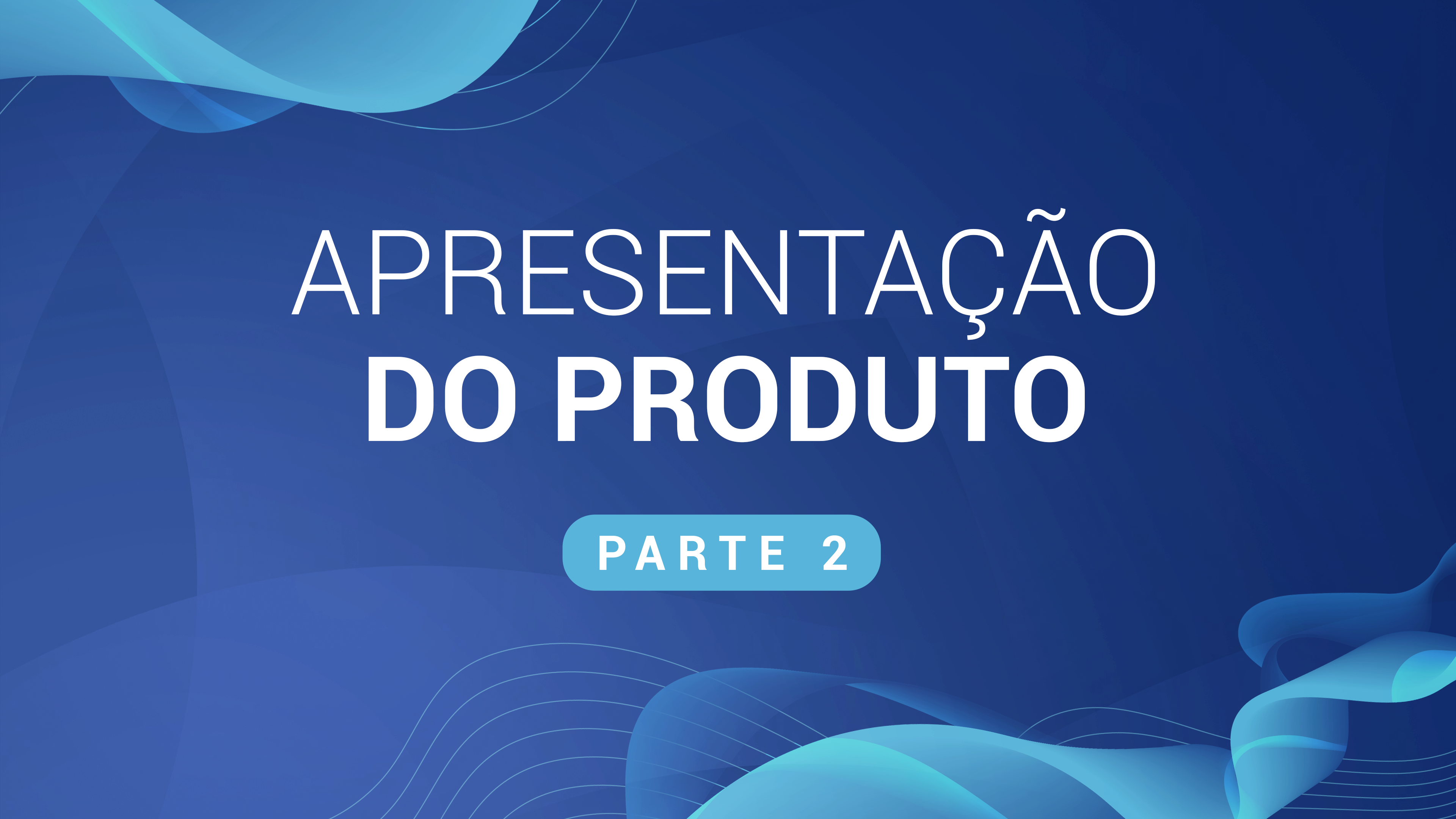 17. Apresentação do Produto. Parte 2
