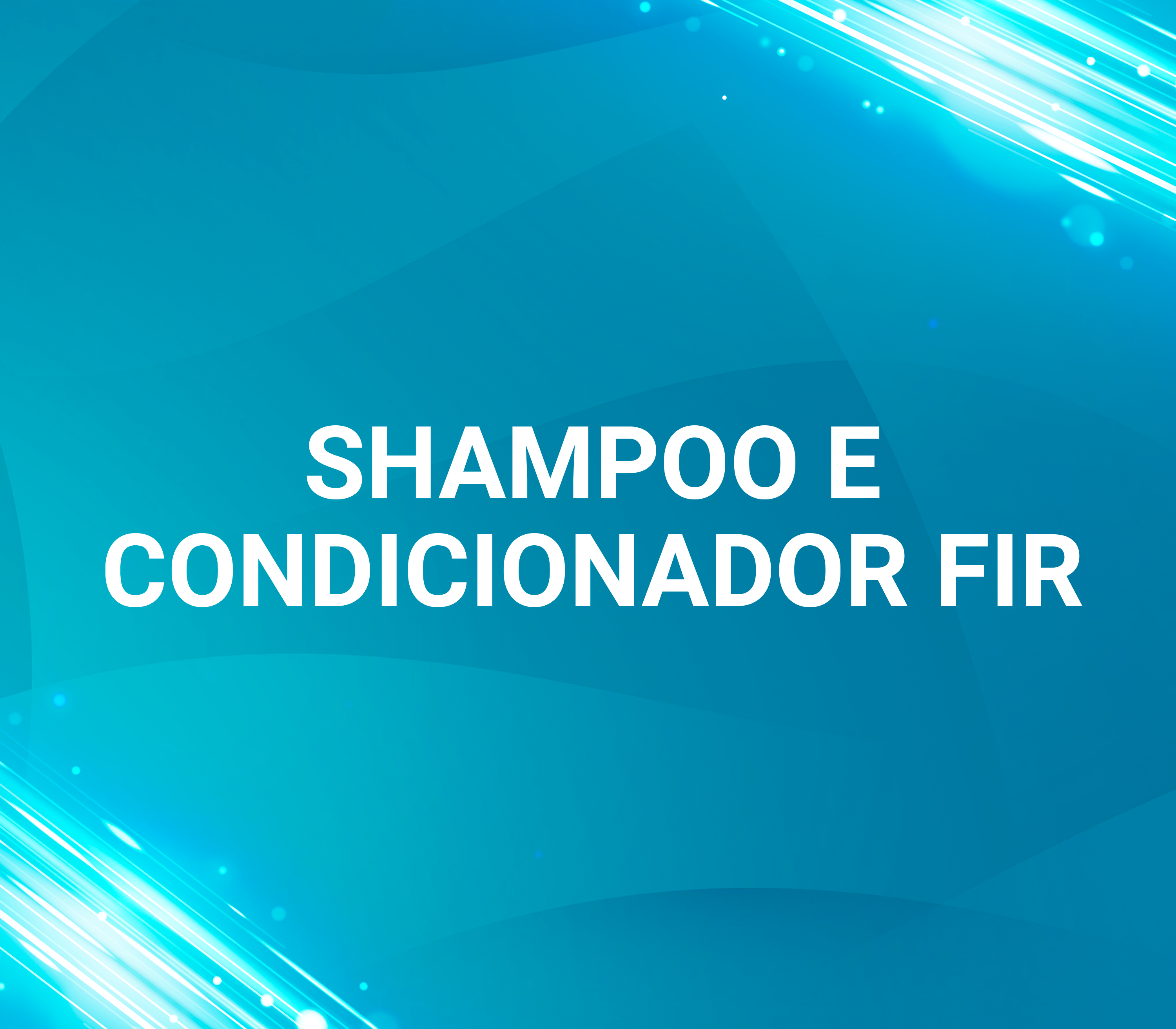 27. Shampoo e Condicionador FIR