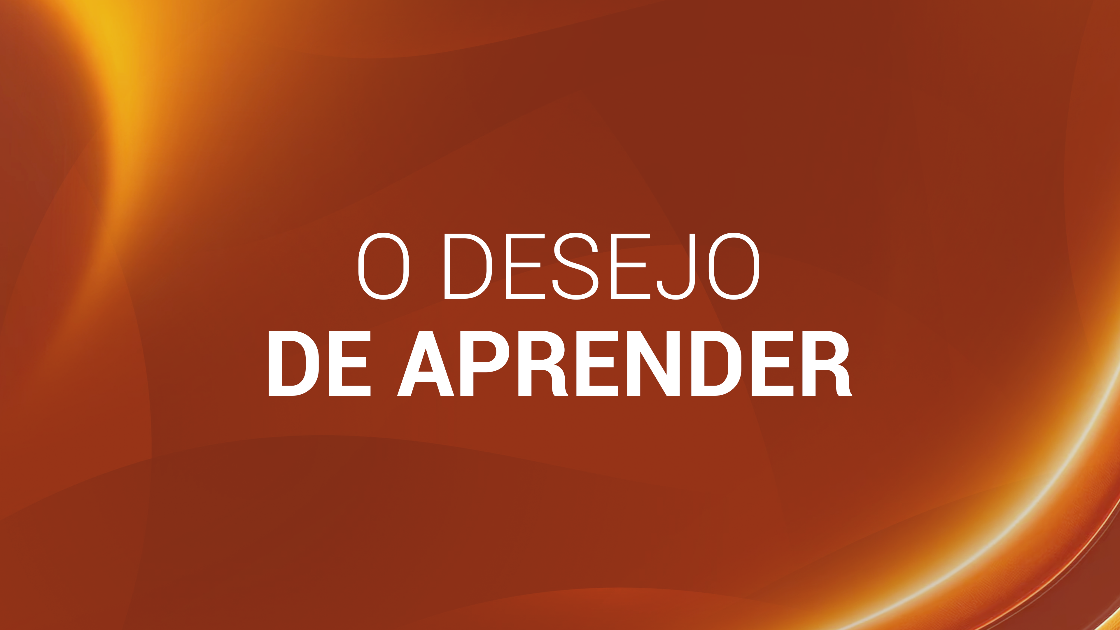4. O DESEJO DE APRENDER