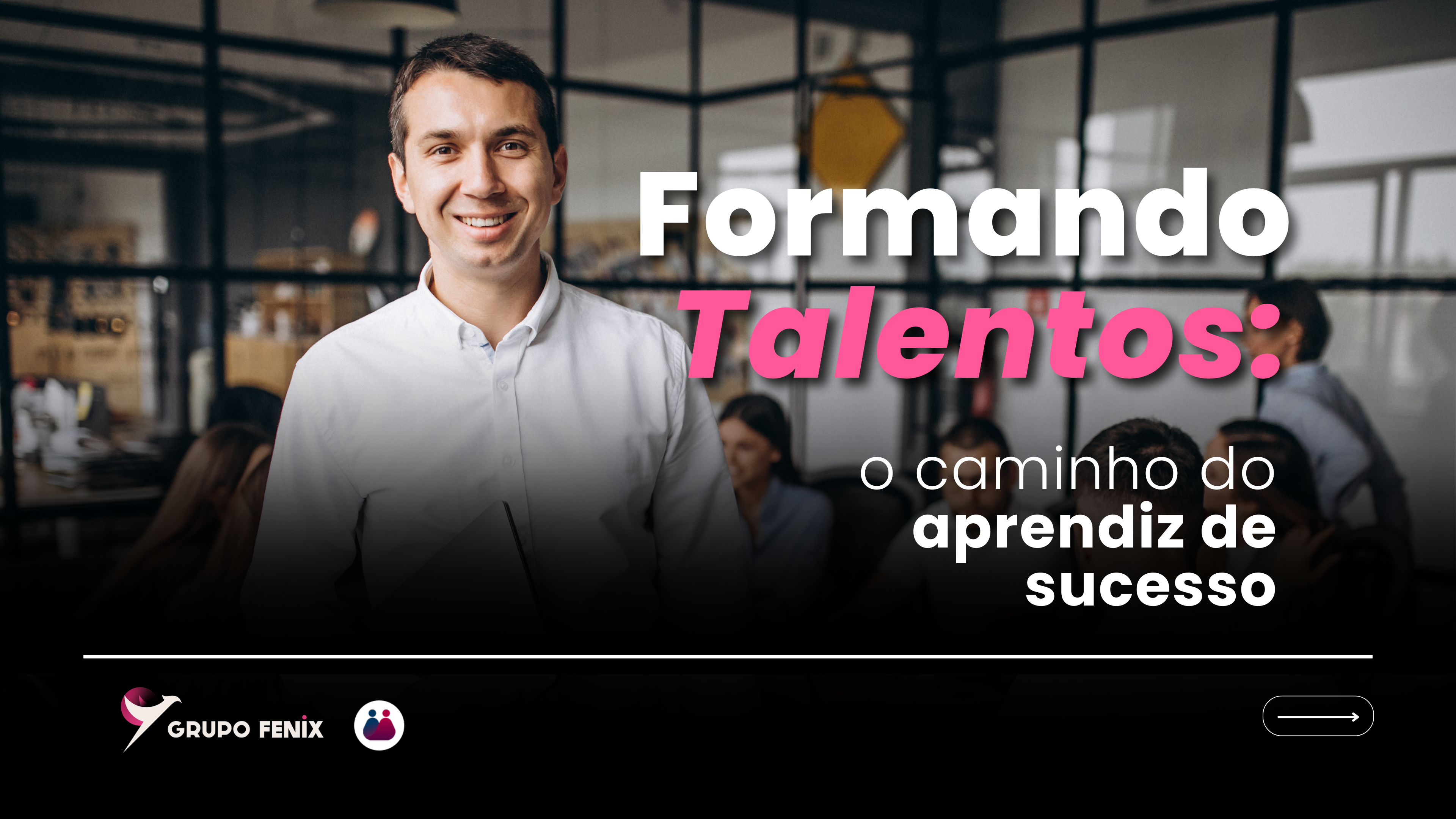 Formando Talentos: o caminho do aprendiz de sucesso