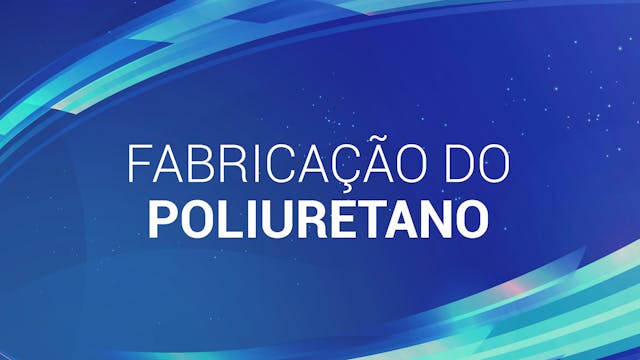 07. FABRICAÇÃO DE POLIURETANO