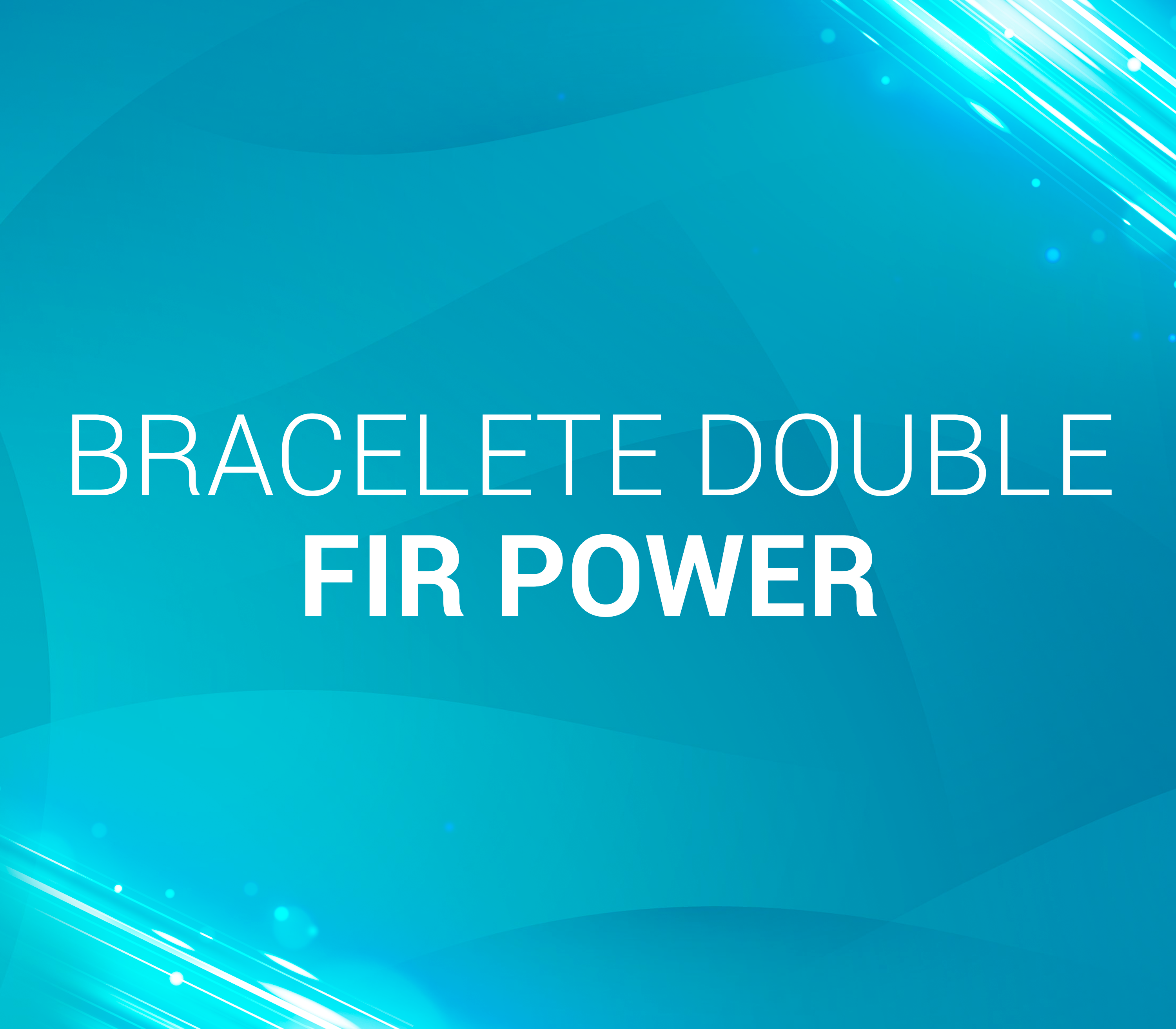 12. Bracelete Double FIR Power