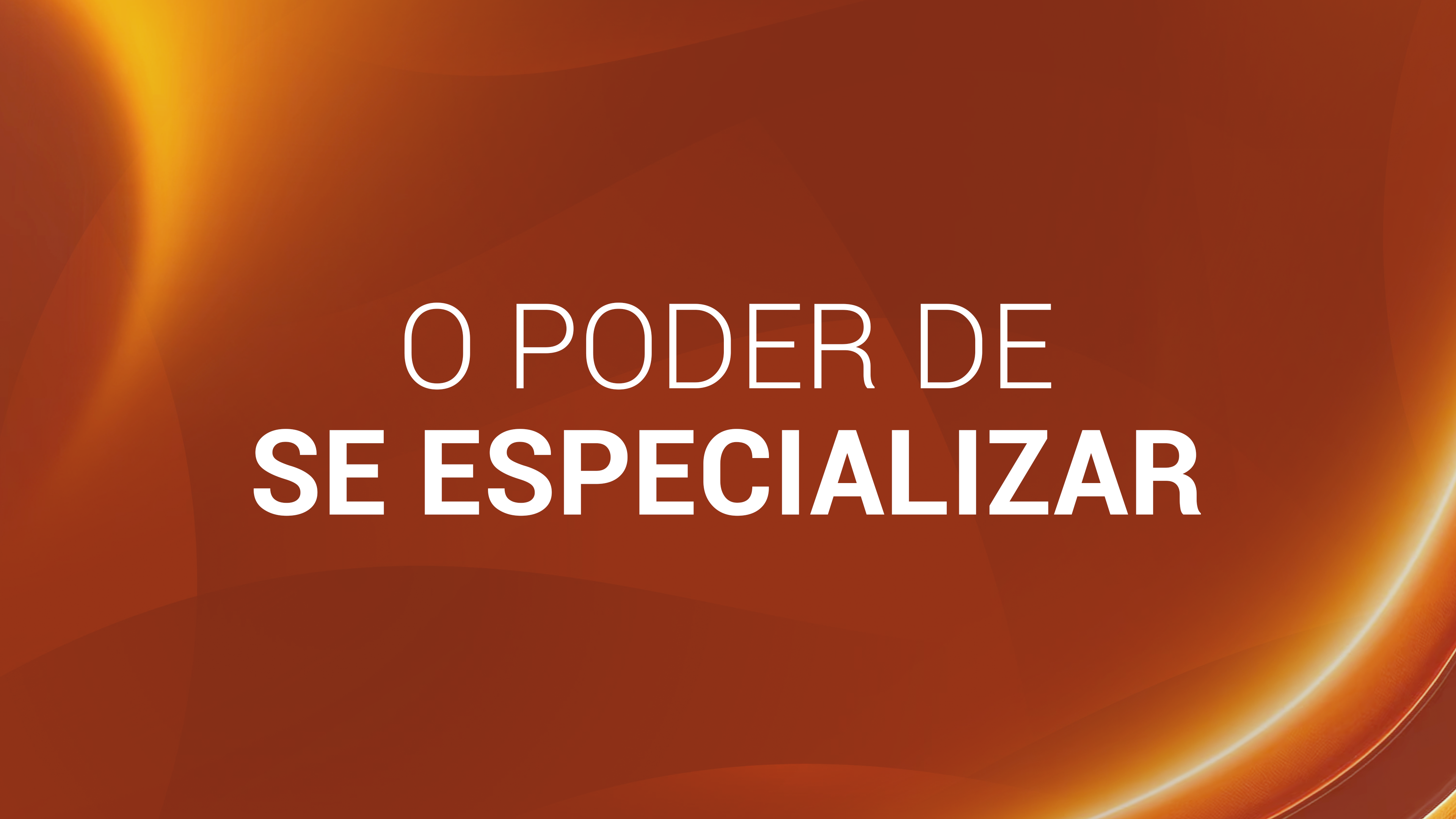 6. O PODER DE SE ESPECIALIZAR