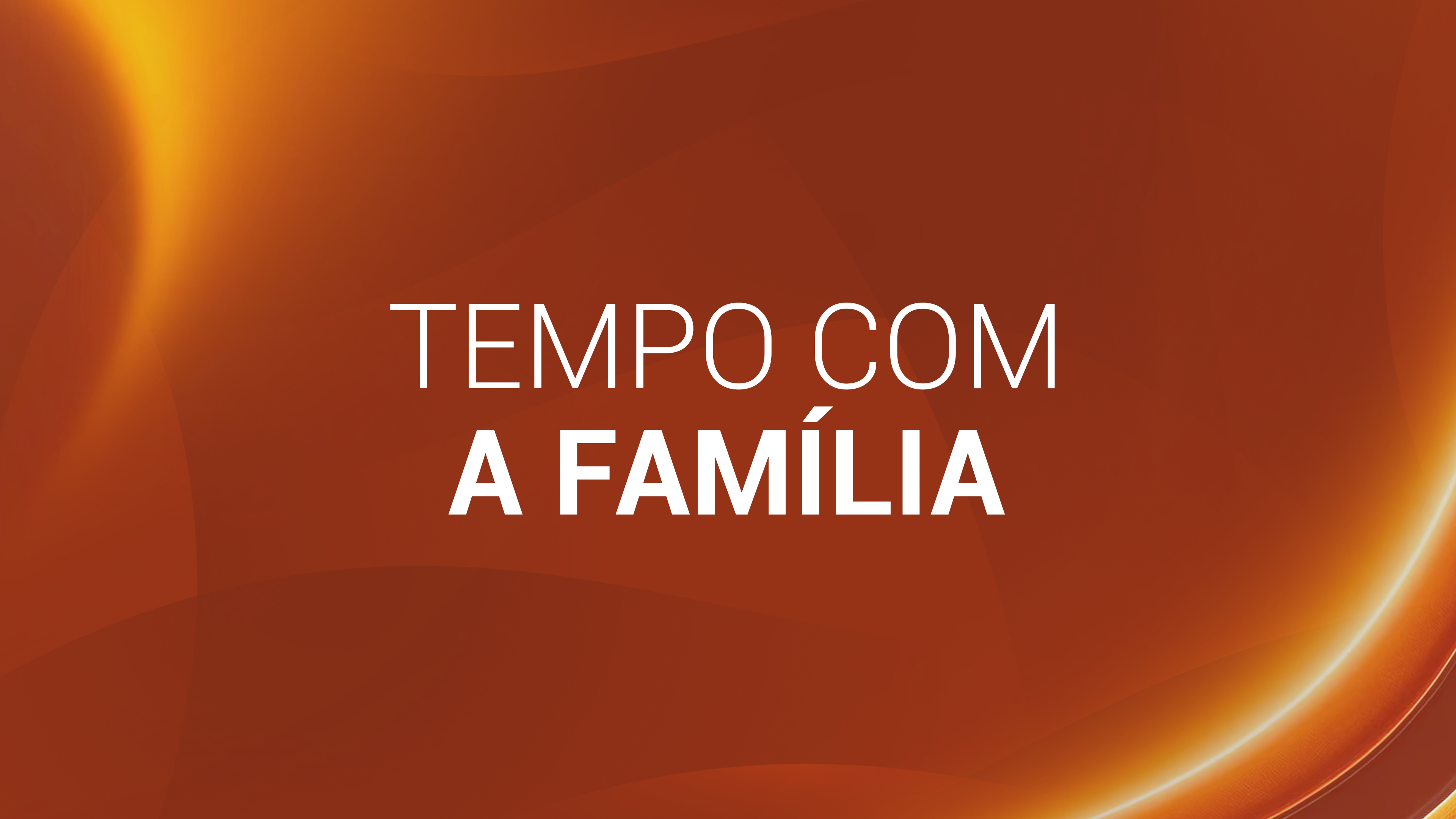 7. TEMPO COM A FAMÍLIA