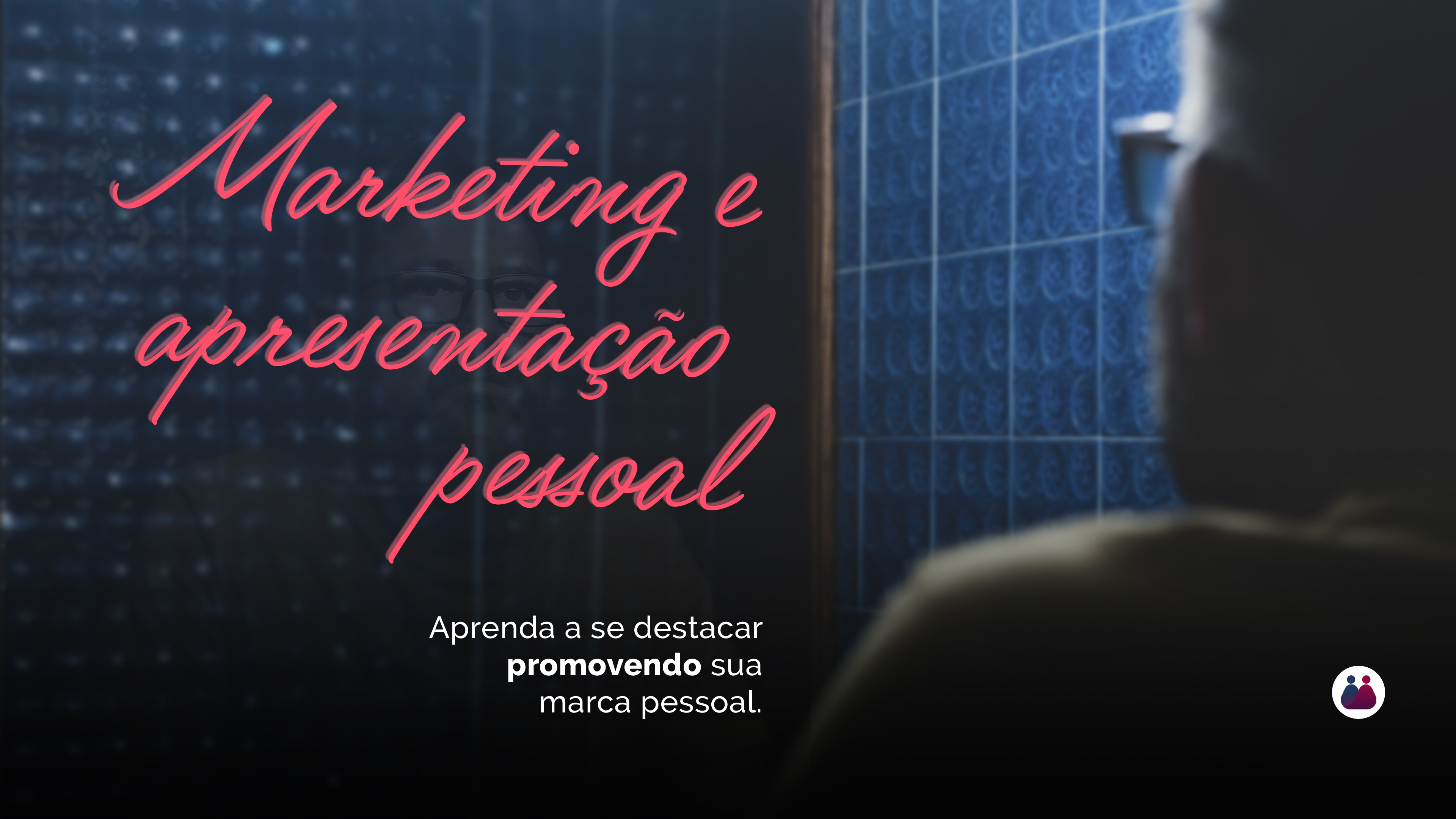 Marketing Pessoal e Apresentação Pessoal 