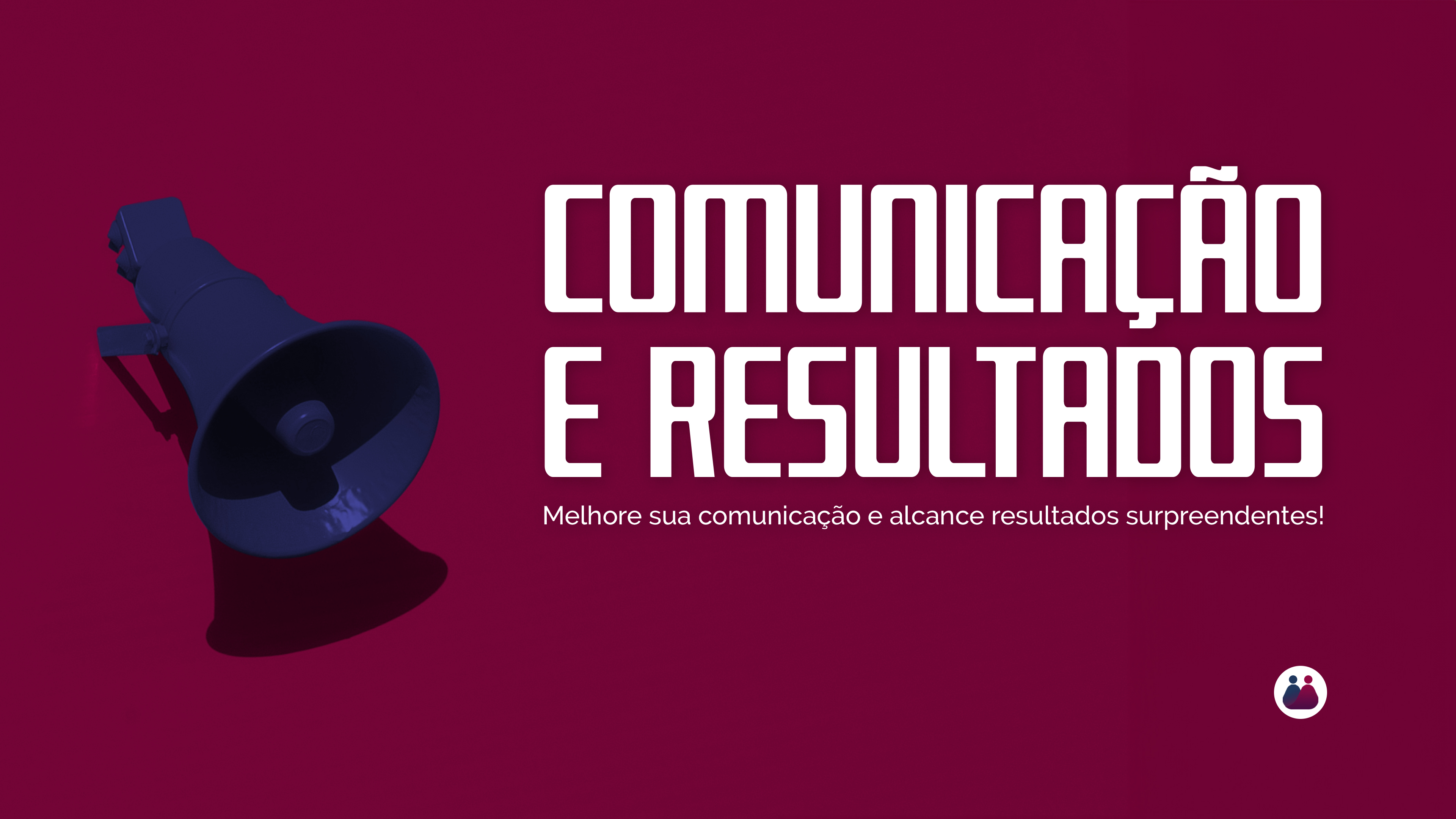 Melhore sua comunicação e alcance resultados surpreendentes