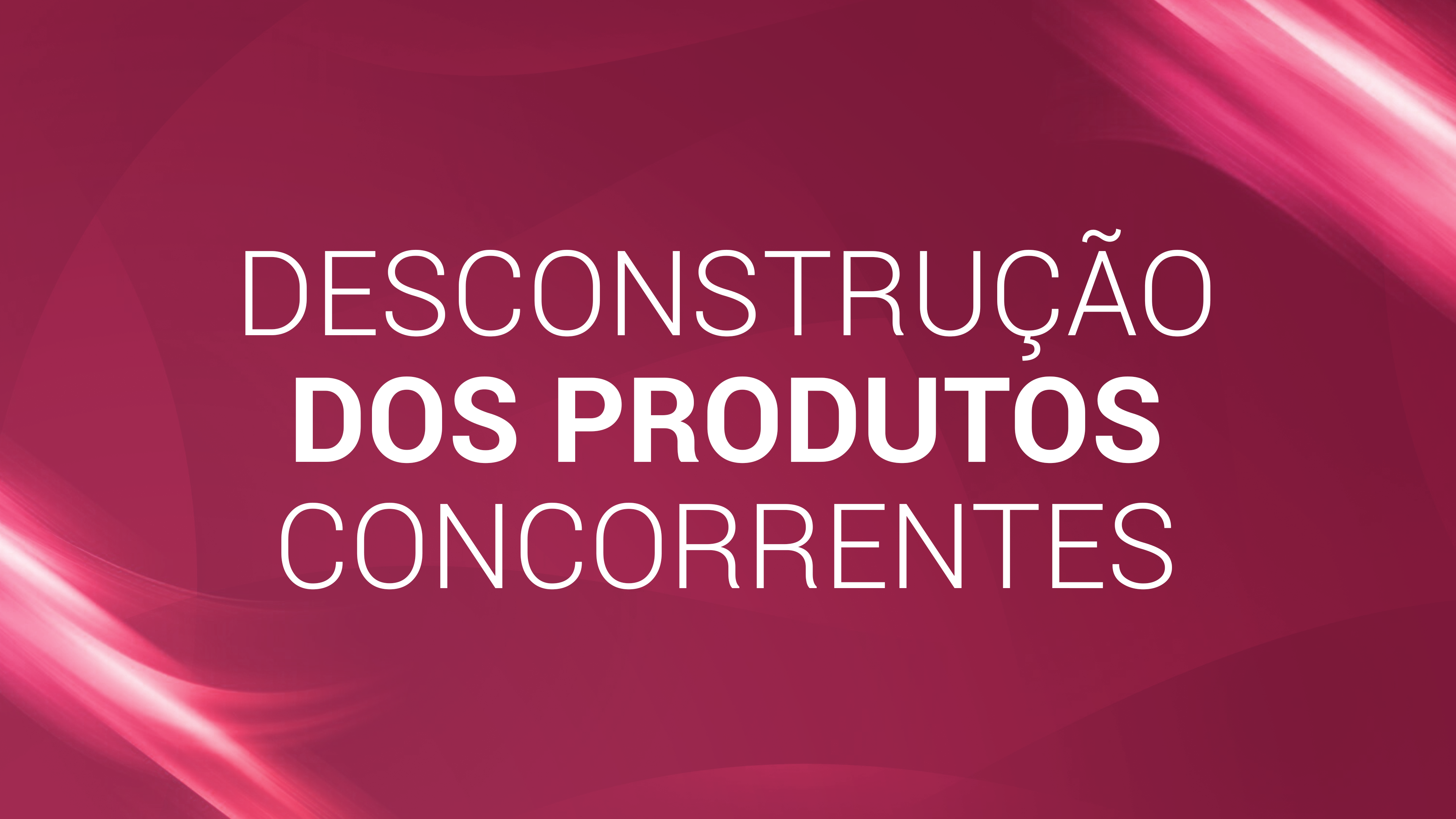 16. Desconstrução do produto concorrente