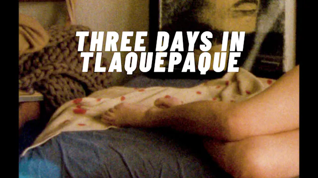 Three Days in Tlaquepaque