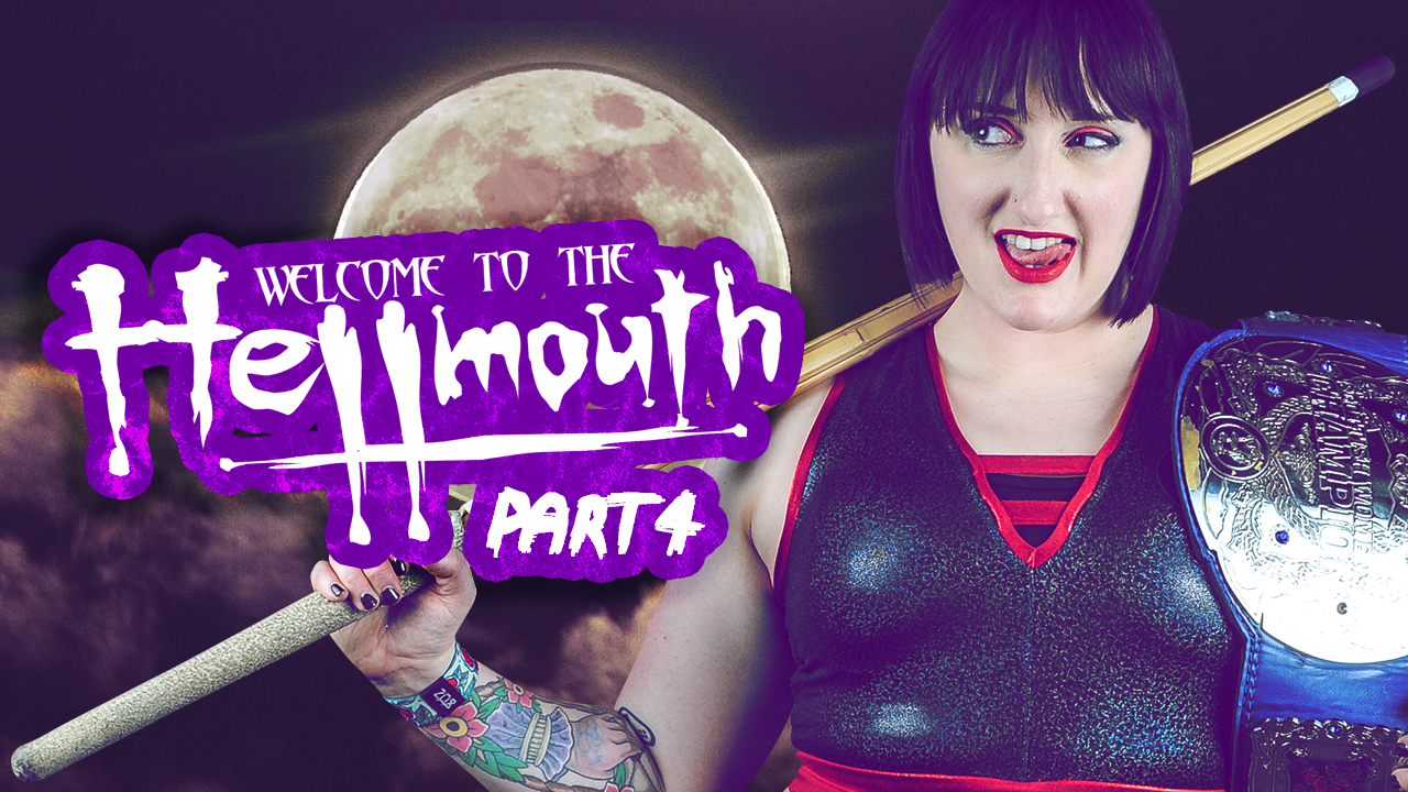 Welcome to the Hellmouth - Episode 4