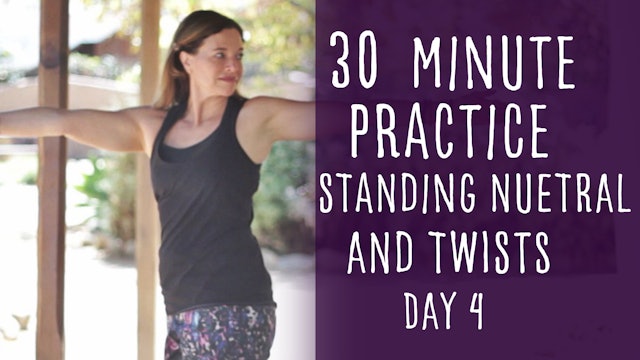 17. Day 4 - Standing Neutral and Twists  30-minute Yoga Practice
