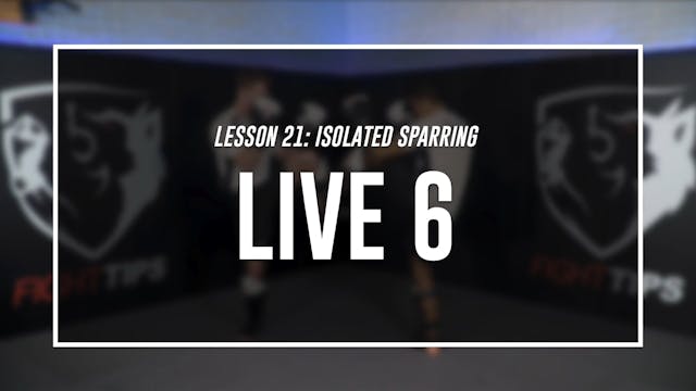 Lesson 21- Isolated & Situational Sparring - Live 6