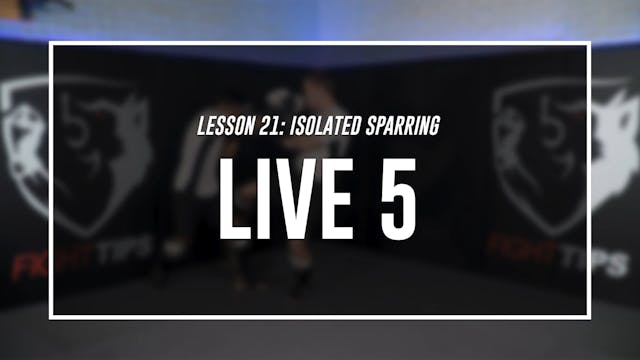 Lesson 21- Isolated & Situational Sparring - Live 5