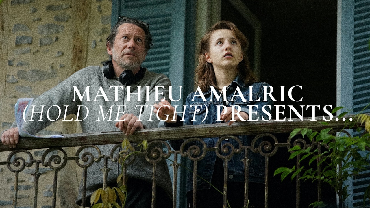 Mathieu Amalric (Hold Me Tight) Presents...