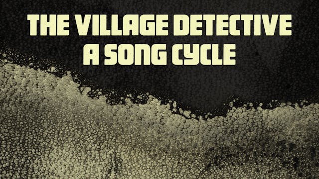 The Village Detective: a song cycle