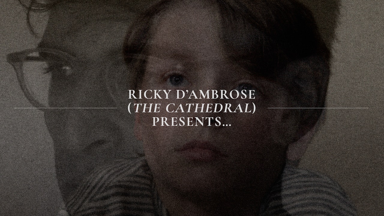 Ricky D’Ambrose (The Cathedral) Presents...