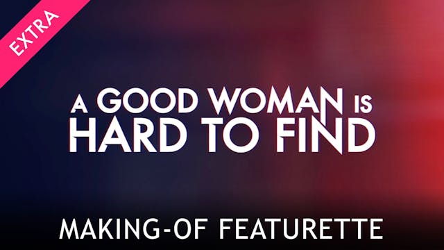 A Good Woman Is Hard to Find: Making-of Featurette