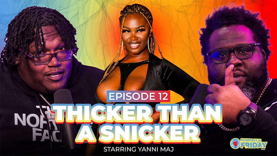 EVERY DAY IS FRIDAY : THICKER THAN A SNICKER E12