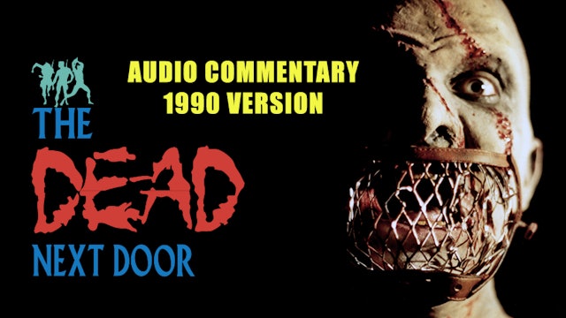 The Dead Next Door Extras: Audio Commentary (1990 Version)
