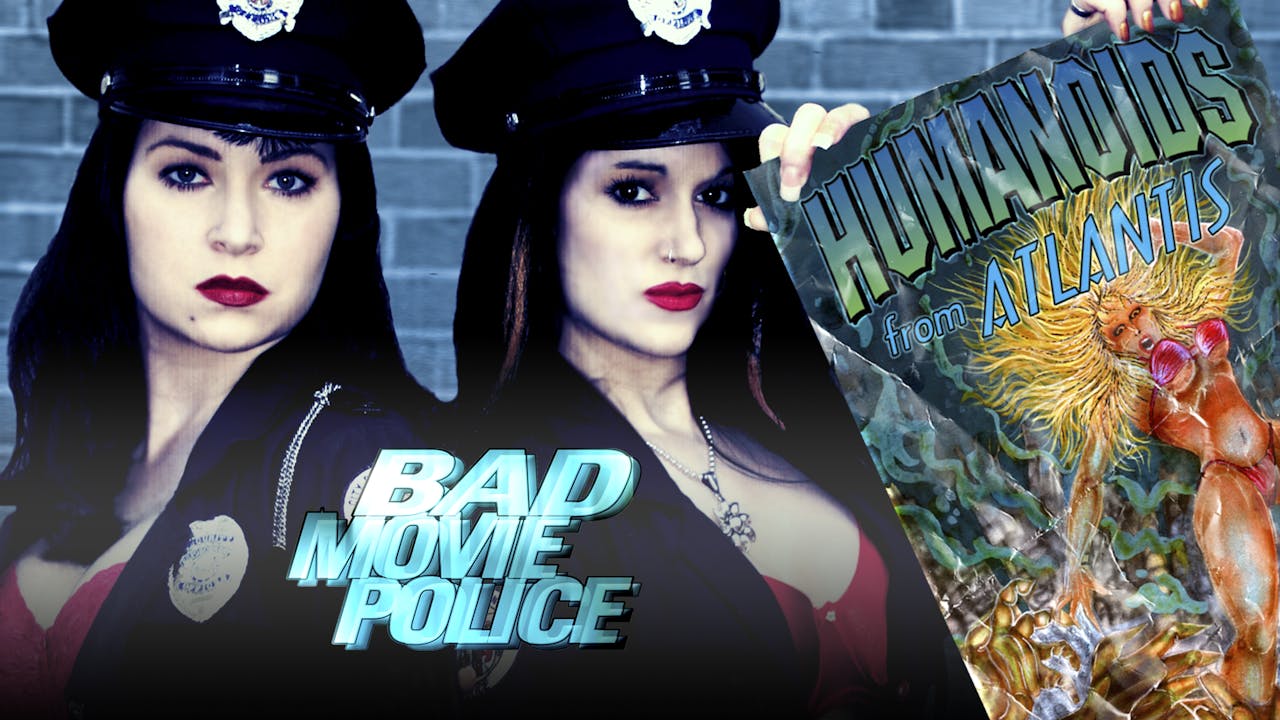 Bad Movie Police Case #3: Humanoids From Atlantis (2004)