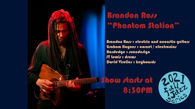 13 - Brandon Ross "Phantom Station" - December 10, 2021