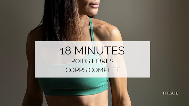 18 minutes - Corps Complet - Poids Libres