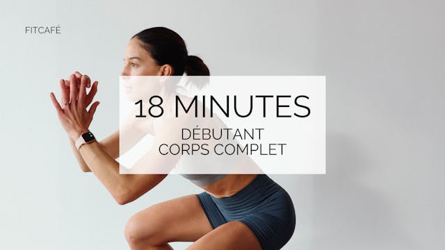 18 minutes - Débutant - Corps Complet