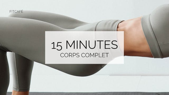 15 minutes - Corps Complet