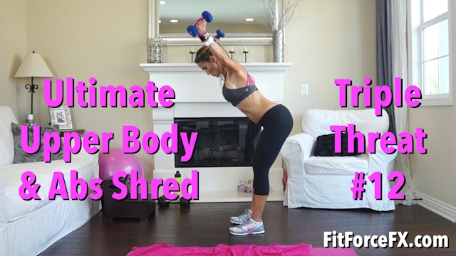 Ultimate Upper Body & Abs Shred: Triple Threat Series Workout No.12