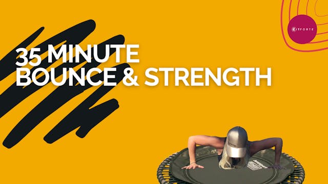 35 Minute Bounce and Strength