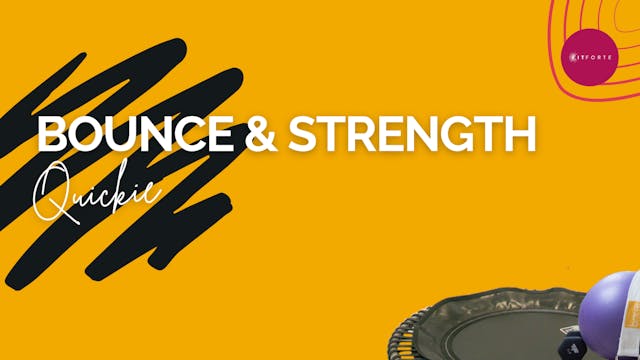 Bounce and Strength Quickie
