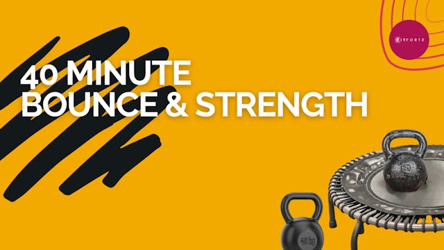 40 Minute  Bounce & Strength