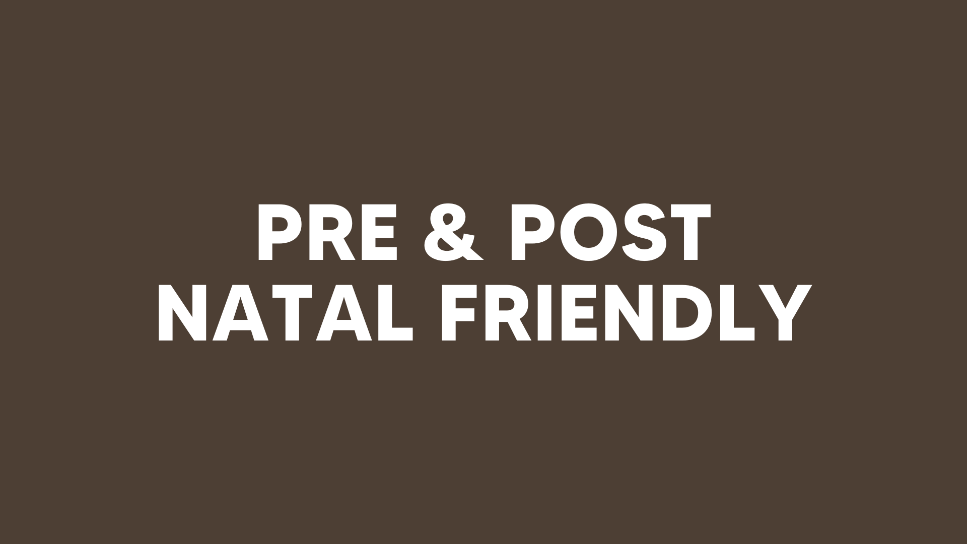 PRE & POSTNATAL FRIENDLY (ALL CLASSES)