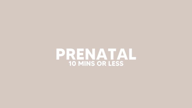 PRENATAL | 10 MINS OR LESS
