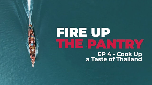 Fire Up The Pantry: Episode 4 - Cook Up a Taste of Thailand