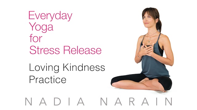 Nadia Narain: Everyday Yoga - Loving Kindness
