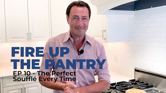 Fire Up The Pantry: Episode 10 - The Perfect Soufflé Every Time