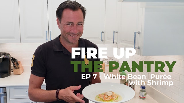 Fire Up The Pantry: Episode 7 - Italian Inspired White Bean Purée with Shrimp