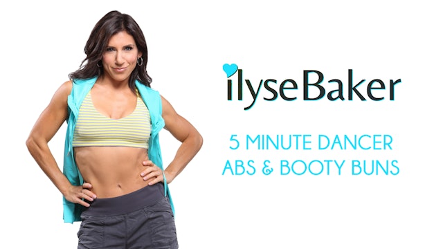 Ilyse Baker: 5 Minute Dancer Abs and Booty Buns
