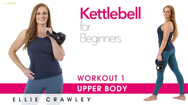 Ellie Crawley: Kettlebell for Beginners - Workout 1 Upper Body