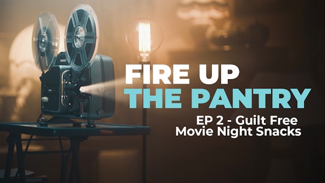 Fire Up The Pantry: Episode 2 - Guilt-Free Movie Night