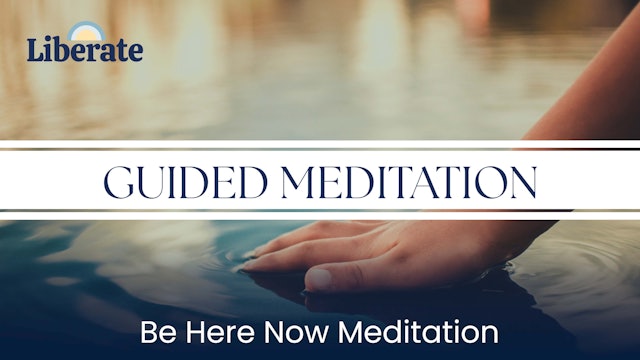 Liberate Studios: Guided Meditation - Be Here Now