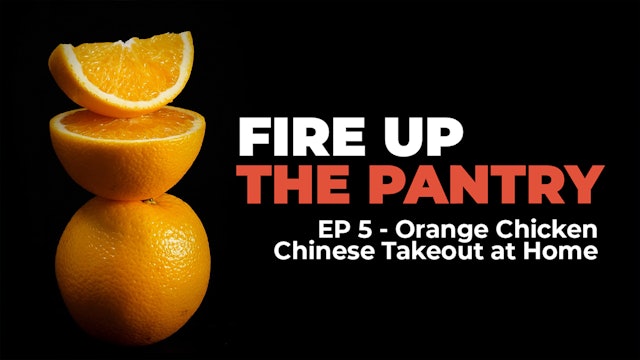 Fire Up The Pantry: Episode 5 - Orange Chicken Better Than Chinese Takeout