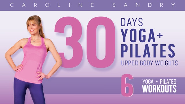 30 Days Yoga + Pilates with Caroline Sandry: Upper Body Workout with Weights
